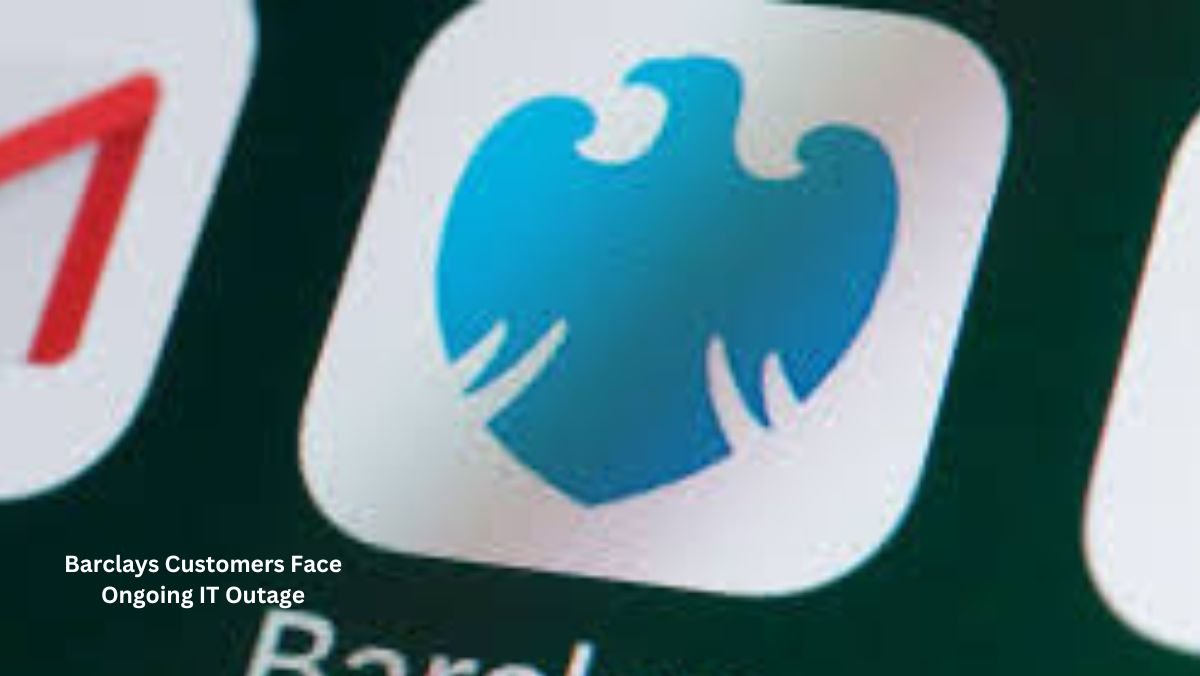 Barclays Customers Face Ongoing IT Outage